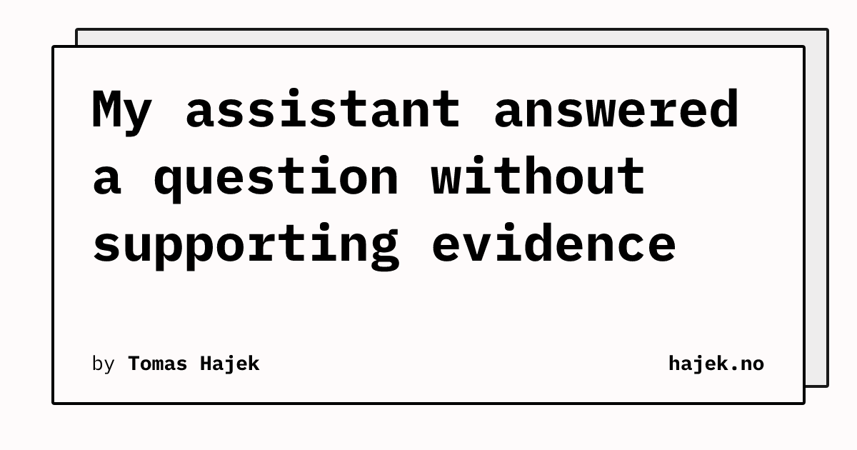 My assistant answered a question without supporting evidence